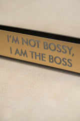 Placa de Escritorio I´m not Bossy, I am the Boss